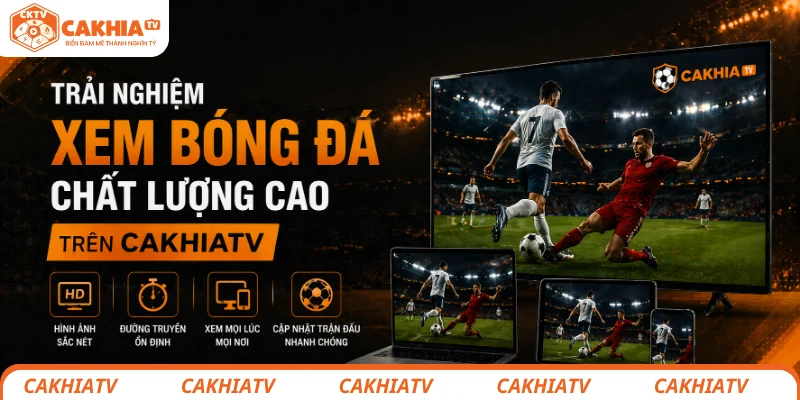Câu hỏi thường gặp tại CakhiaTV và giải đáp chi tiết nhất 3 Trải nghiệm xem bóng đá chất lượng cao trên CakhiaTV