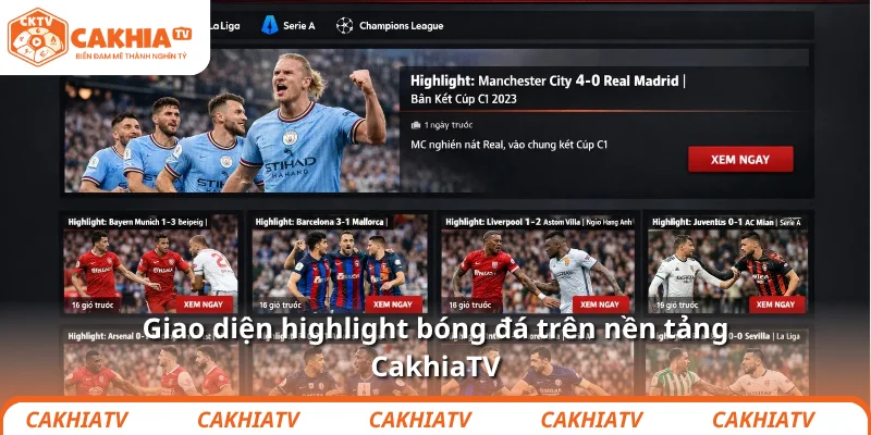 Highlight bóng đá chất lượng cao, cập nhật ngay tại CakhiaTV 1 Giao diện highlight bóng đá trên nền tảng CakhiaTV