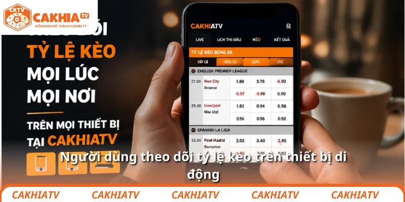Tỷ lệ kèo bóng đá chuẩn xác, cập nhật nhanh tại CakhiaTV 3 Người dùng theo dõi tỷ lệ kèo trên thiết bị di động