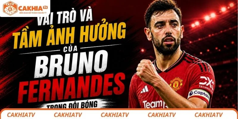 Bruno Fernandes Liệu Có Thể Giành Quả Bóng Vàng 2026? 2 Vai trò và tầm ảnh hưởng của Bruno Fernandes trong đội bóng